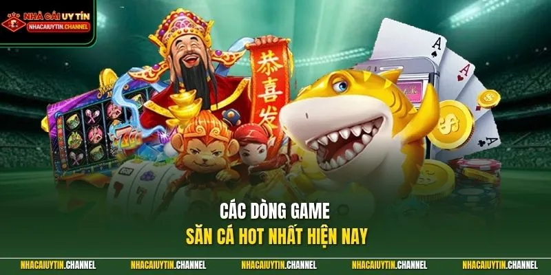 Bắn Cá Đổi Thưởng 3 Các dòng game săn cá hot nhất hiện nay