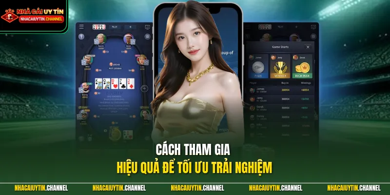 Cách tham gia hiệu quả để tối ưu trải nghiệm