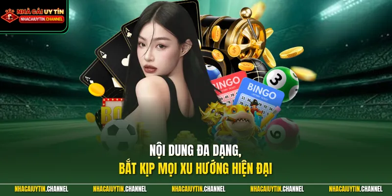 Nội dung đa dạng, bắt kịp mọi xu hướng hiện đại