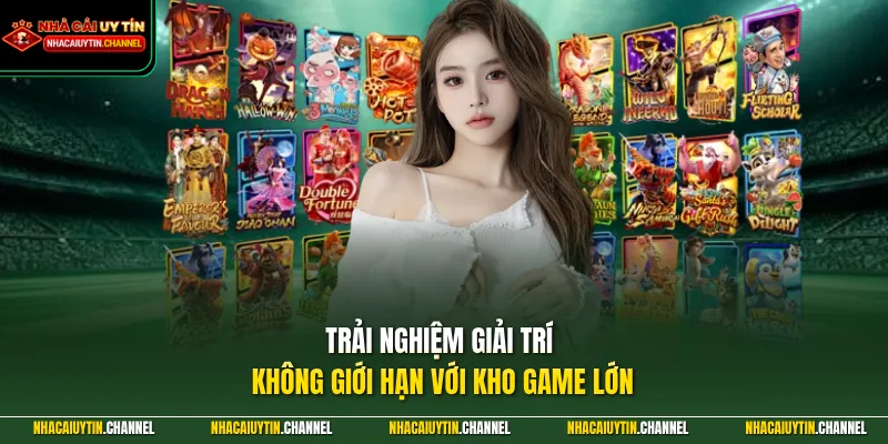 Trải nghiệm giải trí không giới hạn với kho game lớn