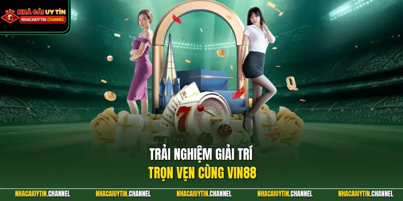 Trải nghiệm giải trí trọn vẹn cùng VIN88